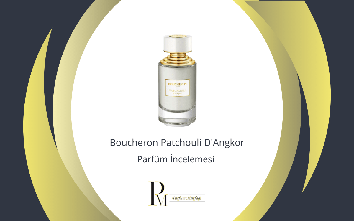 Boucheron Patchouli D’Angkor Parfüm İncelemesi