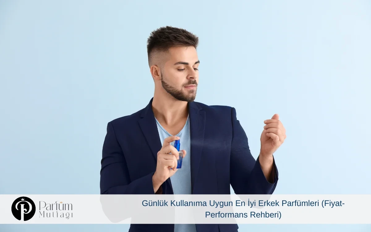 Günlük Kullanıma Uygun En İyi Erkek Parfümleri (Fiyat- Performans Rehberi)
