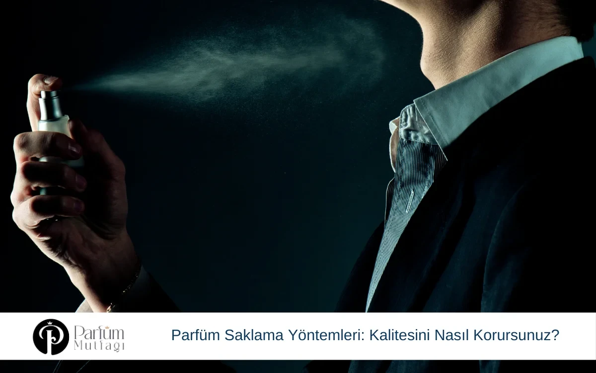 Parfüm Saklama Yöntemleri: Kalitesini Nasıl Korursunuz?