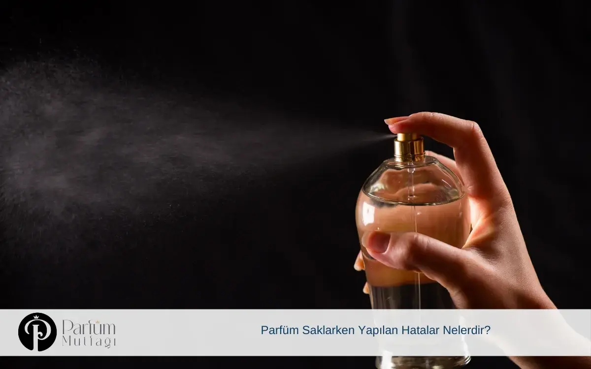 Parfüm Saklarken Yapılan Hatalar Nelerdir?