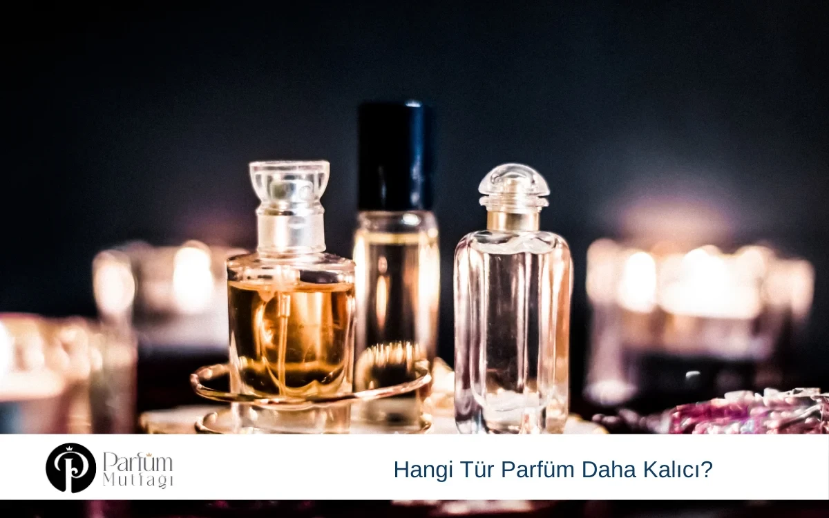 Hangi Tür Parfüm Daha Kalıcı?