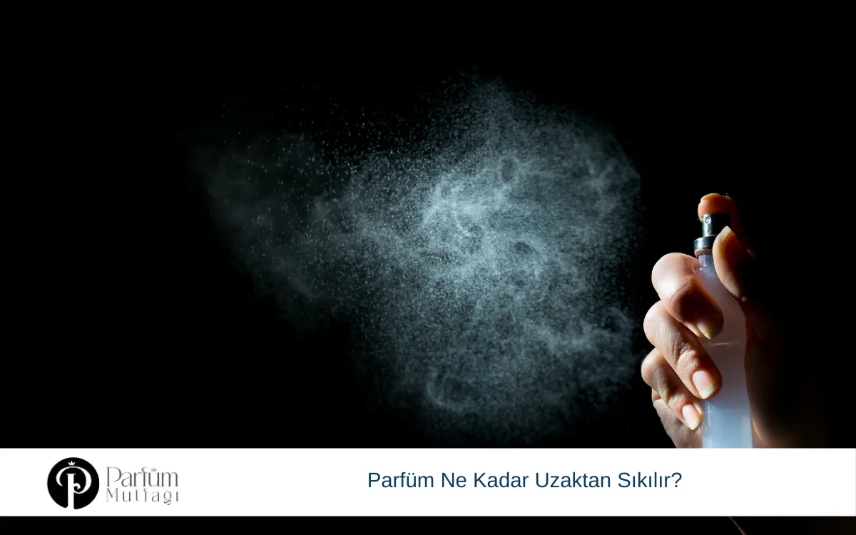 Parfümü Ne Kadar Uzaktan Sıkmalısınız?