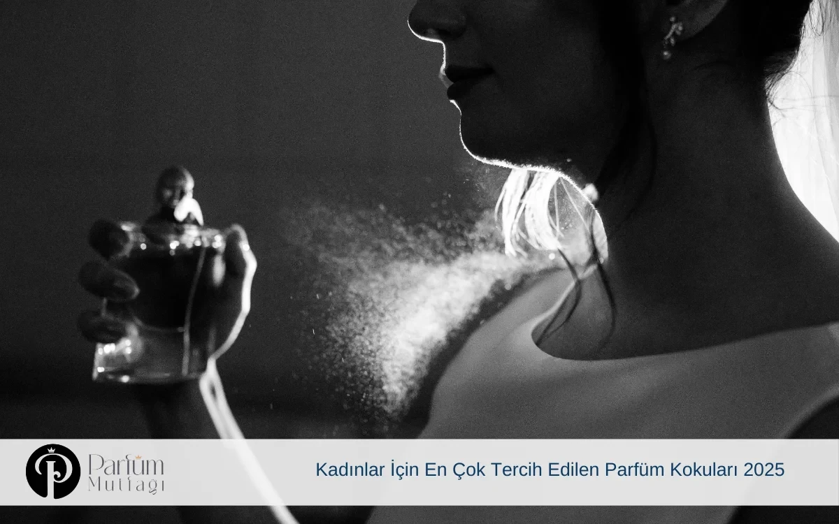 Kadınlar İçin En Çok Tercih Edilen Parfüm Kokuları 2025