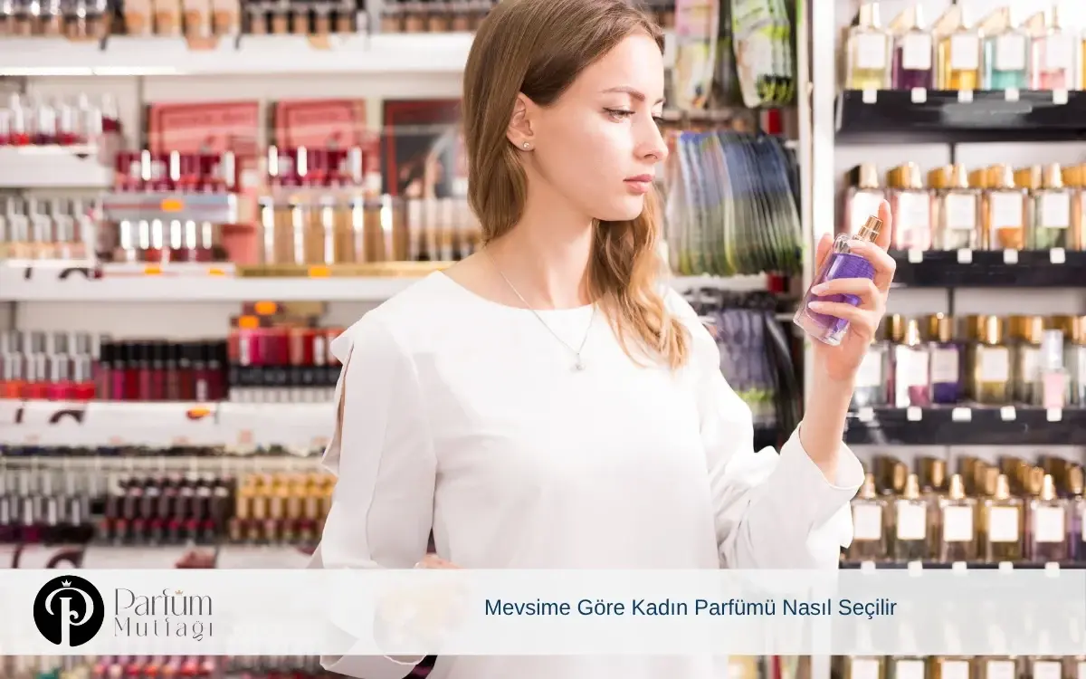 Mevsimine Göre Kadın Parfümü Nasıl Seçilir?
