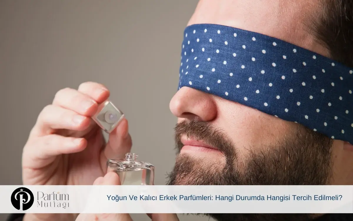 Yoğun Ve Kalıcı Erkek Parfümleri: Hangi Durumda Hangisi Tercih Edilmeli?