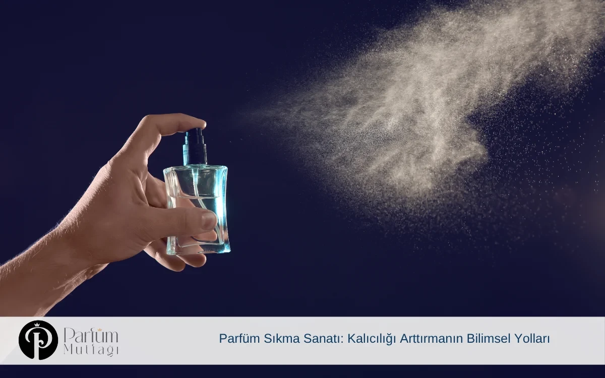 Parfüm Sıkma Sanatı: Kalıcılığı Arttırmanın Bilimsel Yolları