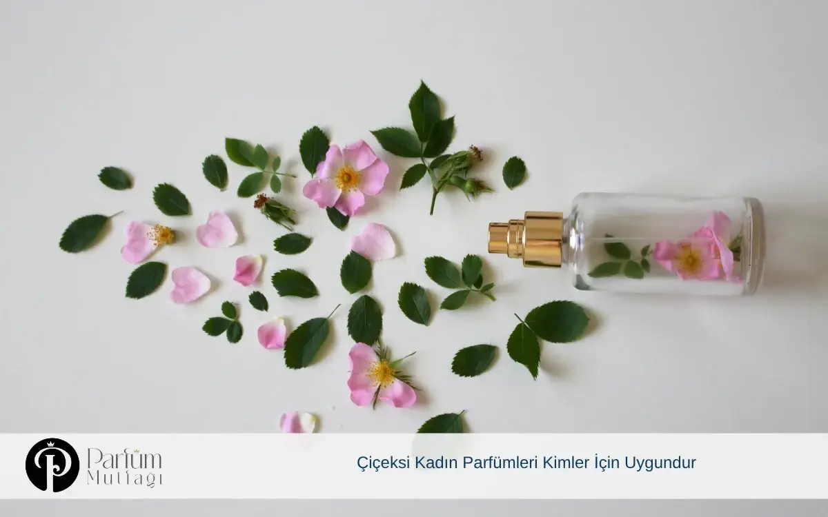 Çiçeksi Kadın Parfümleri Kimler İçin Uygundur?