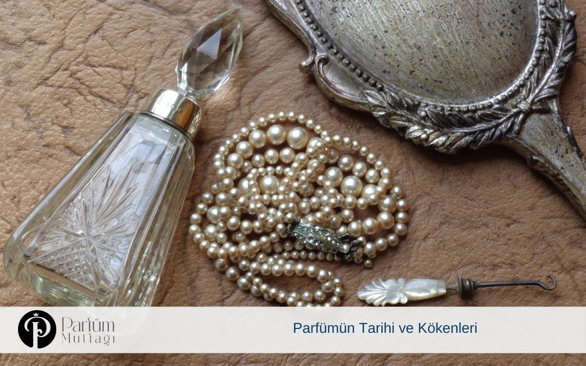 Parfümün Tarihi ve Kökenleri