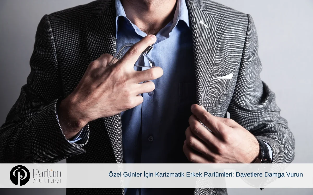 Özel Günler İçin Karizmatik Erkek Parfümleri: Davetlere Damga Vurun