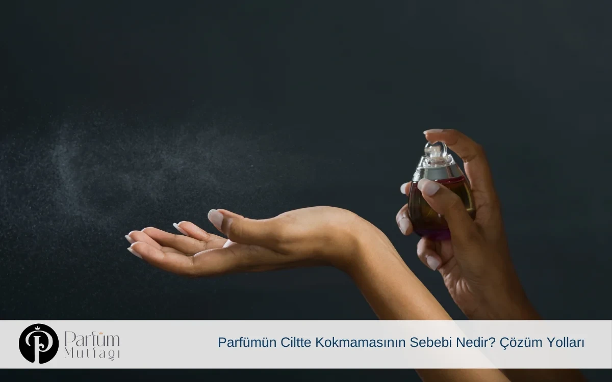 Parfümün Ciltte Kokmamasının Sebebi Nedir? Çözüm Yolları