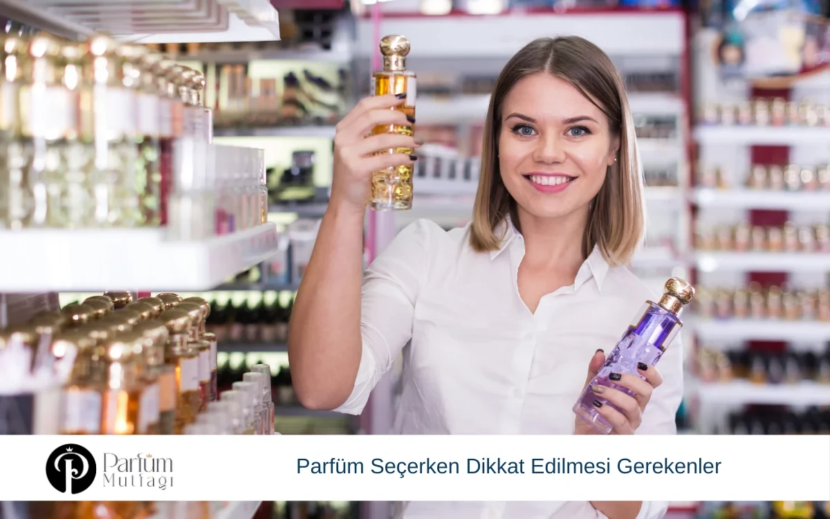 Parfüm Seçerken Dikkat Edilmesi Gerekenler