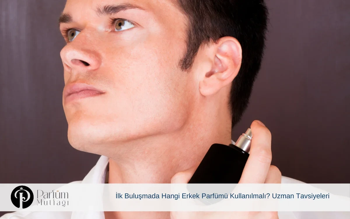 İlk Buluşmada Hangi Erkek Parfümü Kullanılmalı? Uzman Tavsiyeleri