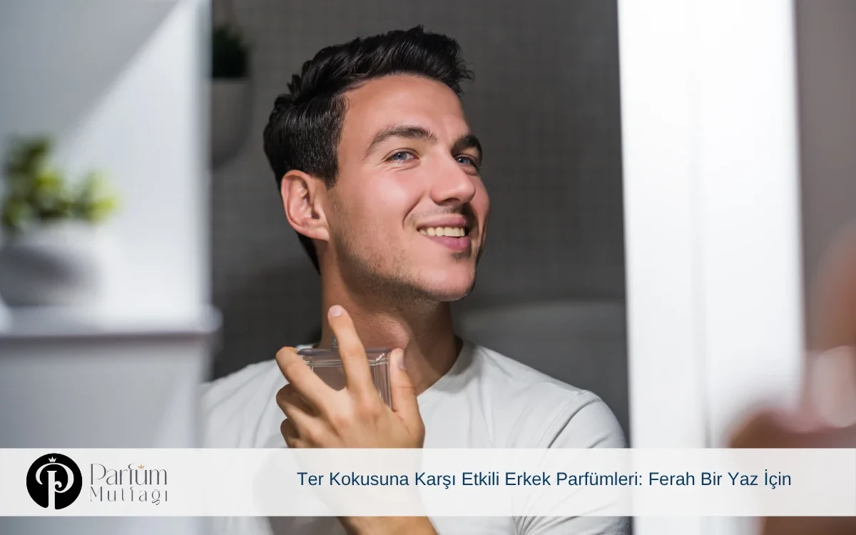 Ter Kokusuna Karşı Etkili Erkek Parfümleri: Ferah Bir Yaz İçin