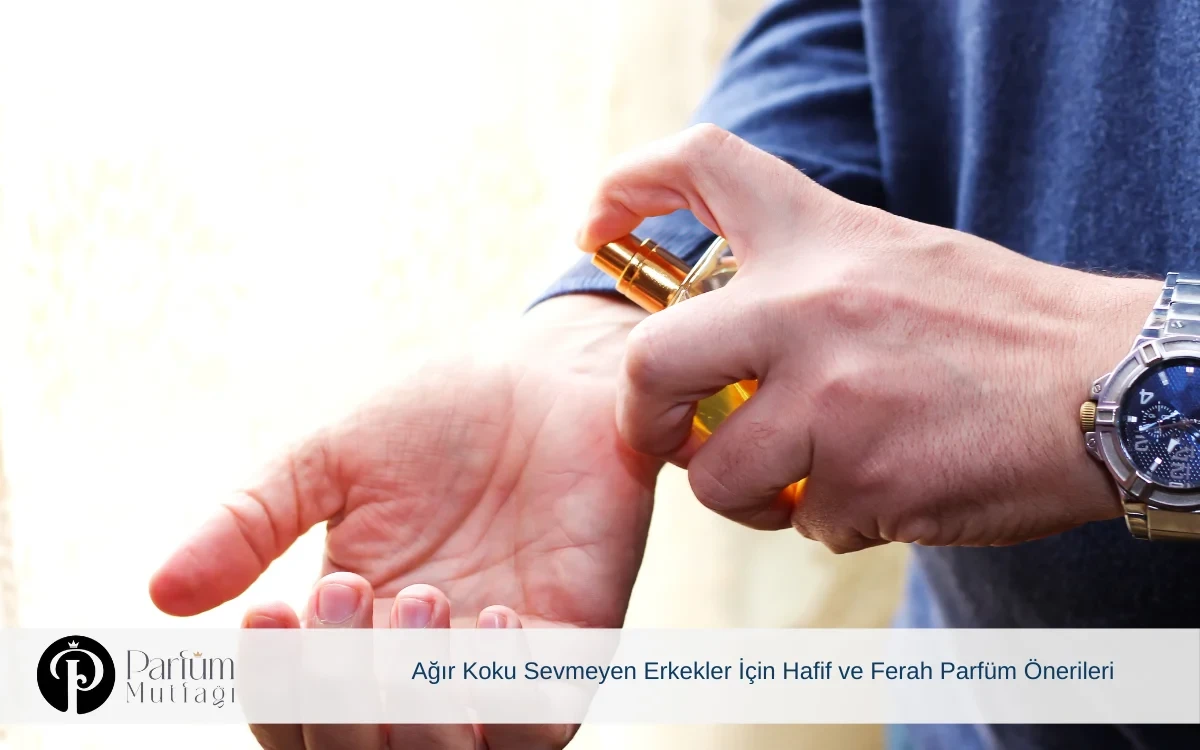 Ağır Koku Sevmeyen Erkekler İçin Hafif ve Ferah Parfüm Önerileri