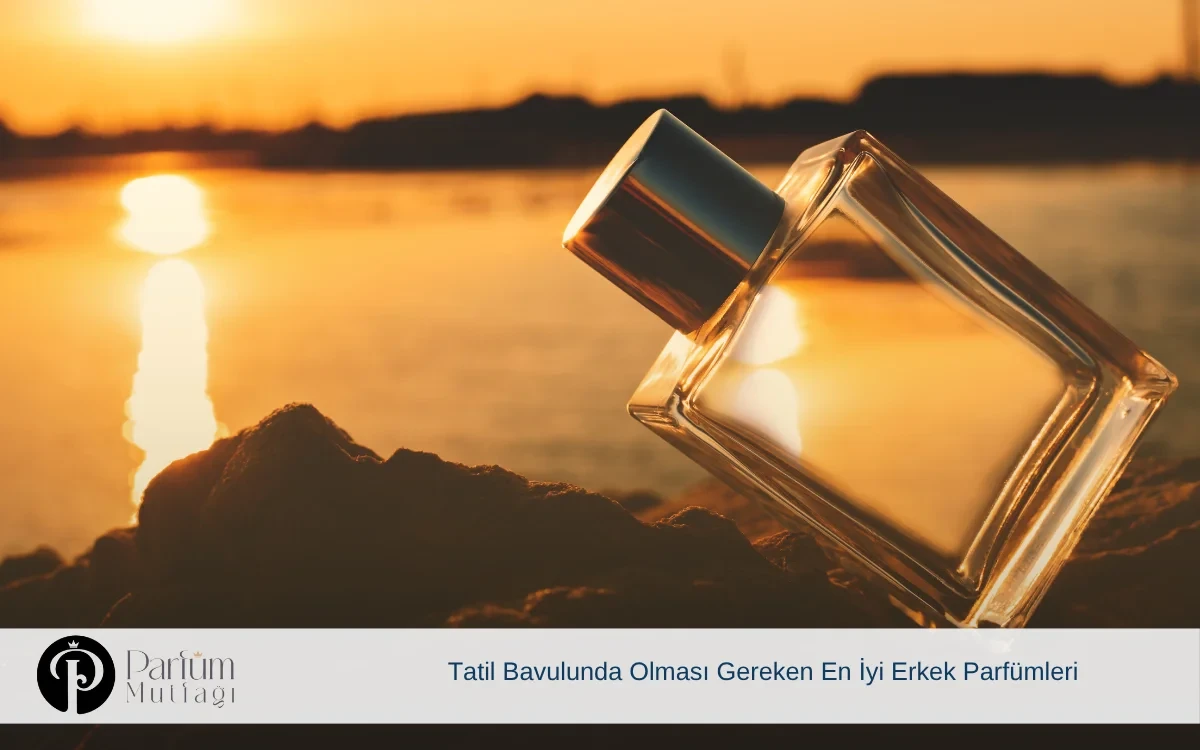 Tatil Bavulunda Olması Gereken En İyi Erkek Parfümleri