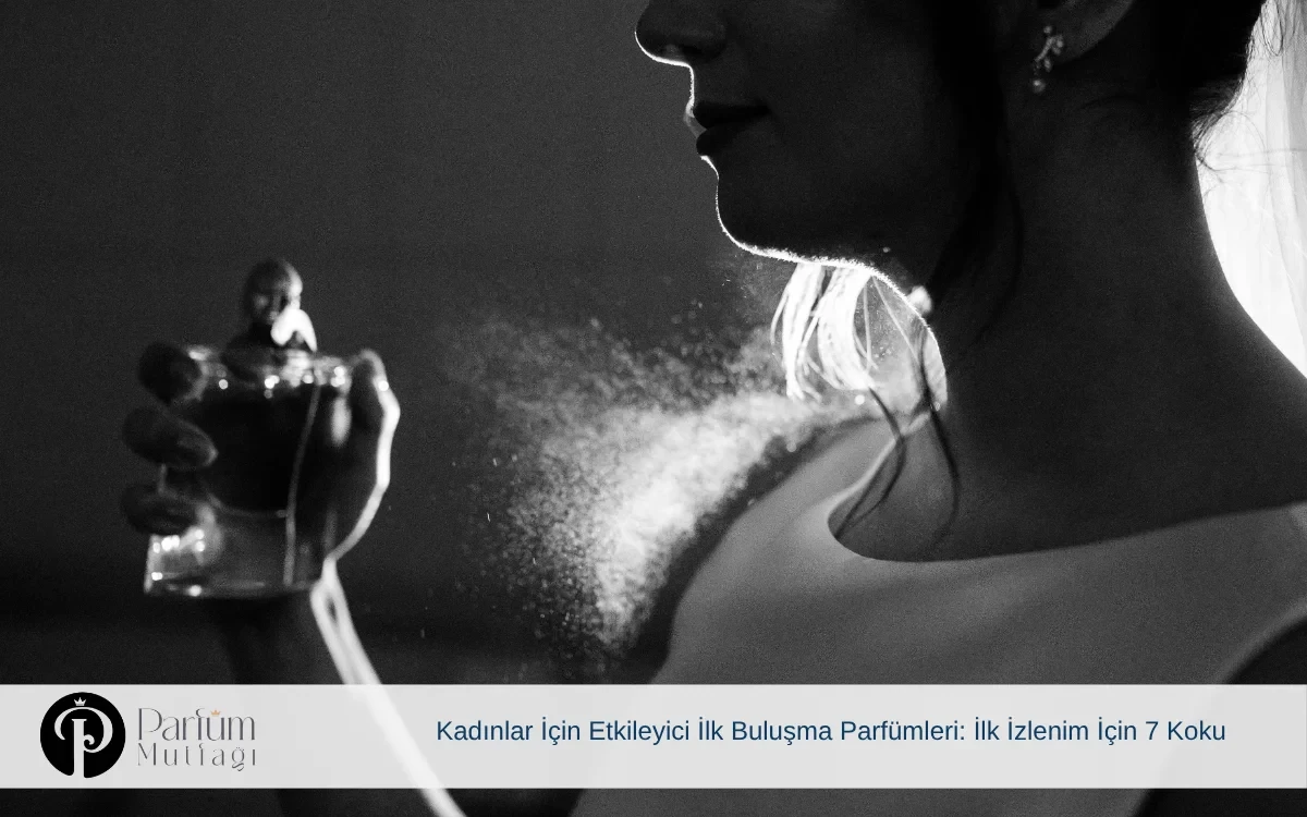 Kadınlar İçin Etkileyici İlk Buluşma Parfümleri: İlk İzlenim İçin 7 Koku