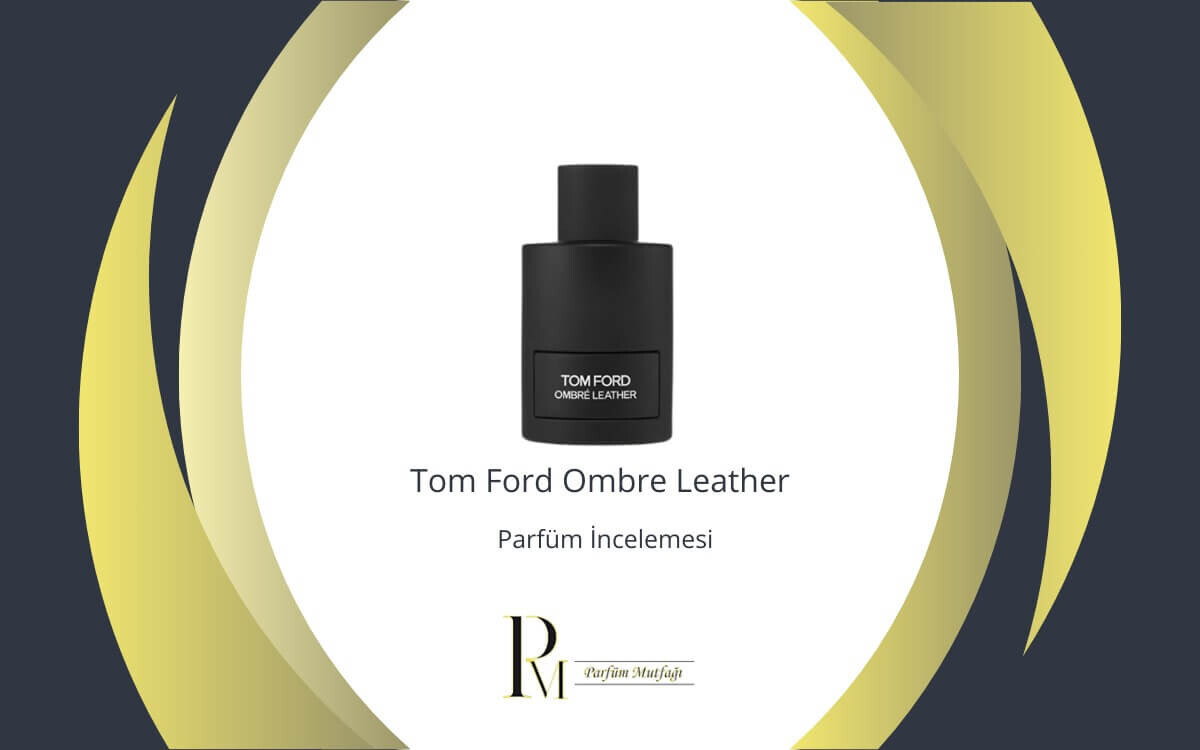 Tom Ford Ombre Leather Parfüm İncelemesi