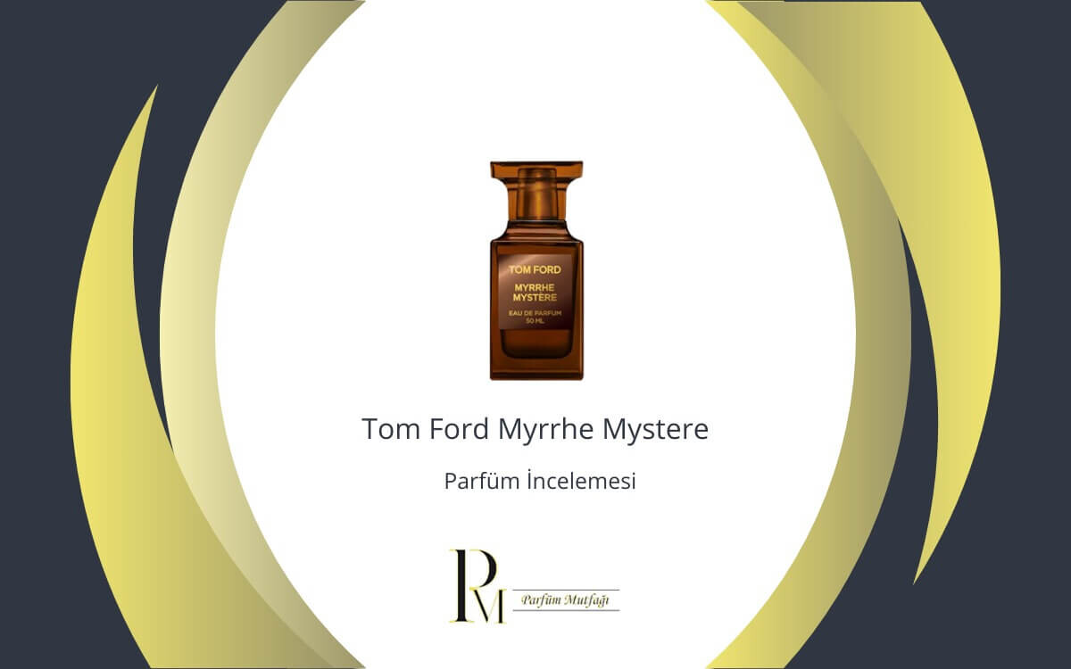 Tom Ford Myrrhe Mystere Parfüm İncelemesi