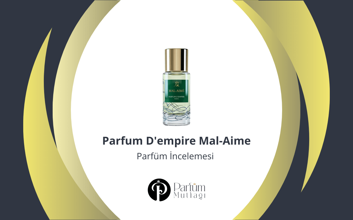 Parfum D’empire Mal-Aime Parfüm İncelemesi