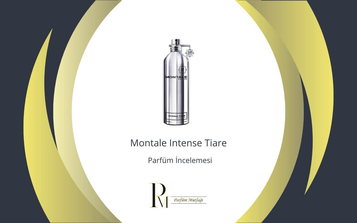 Montale Intense Tiare Parfüm İncelemesi