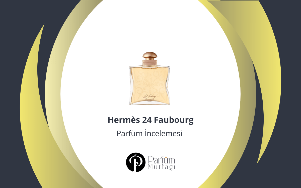 Hermes 24 Faubourg Parfüm İncelemesi