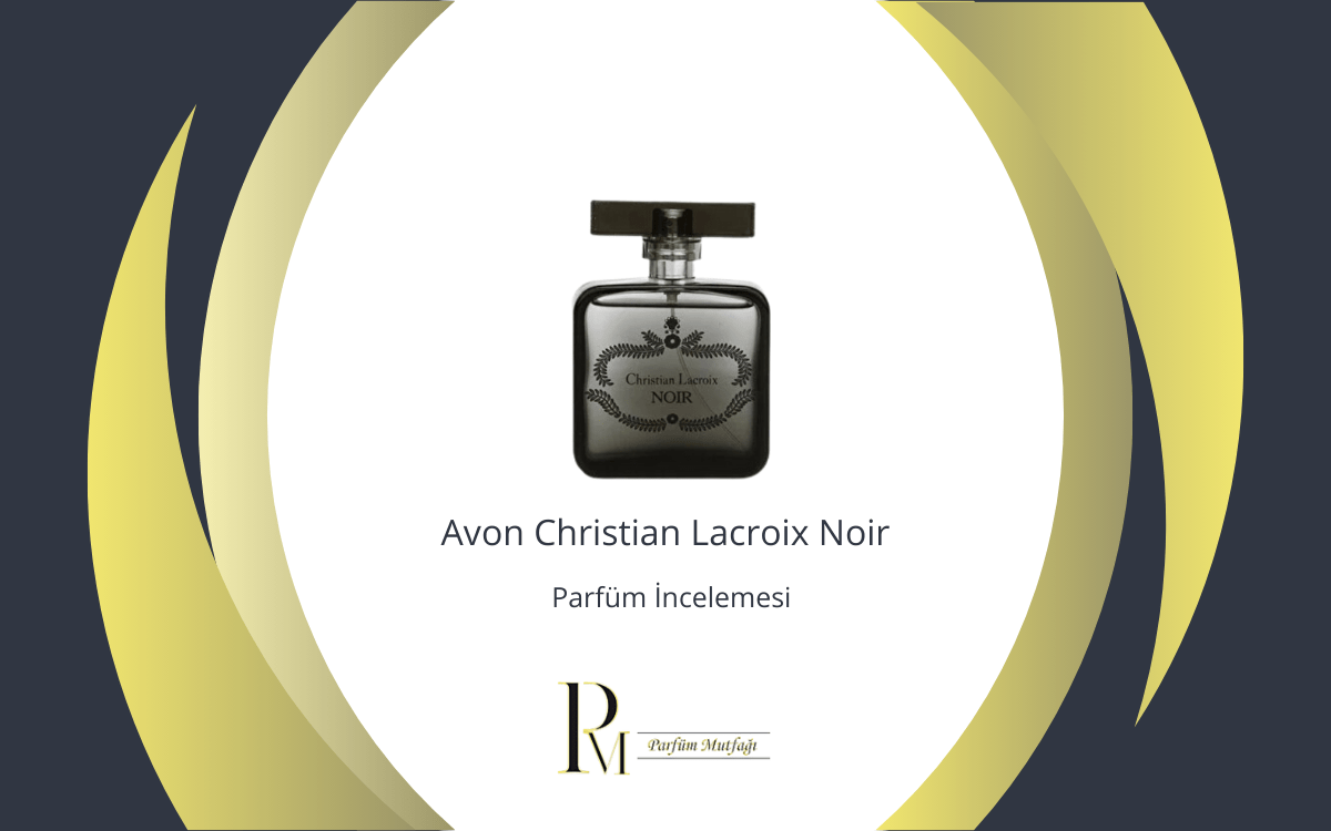 Avon Christian Lacroix Noir Parfüm İncelemesi