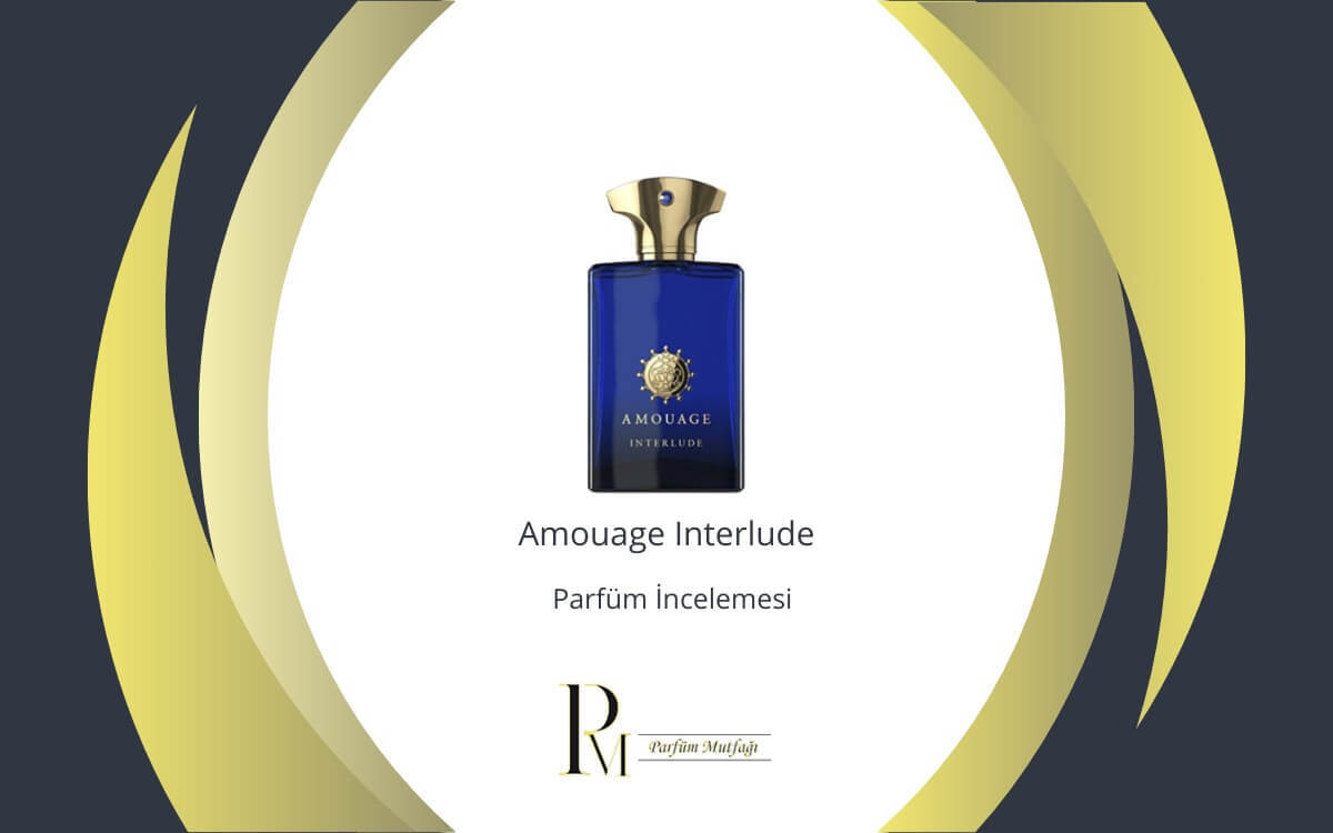 Amouage Interlude Parfüm İncelemesi