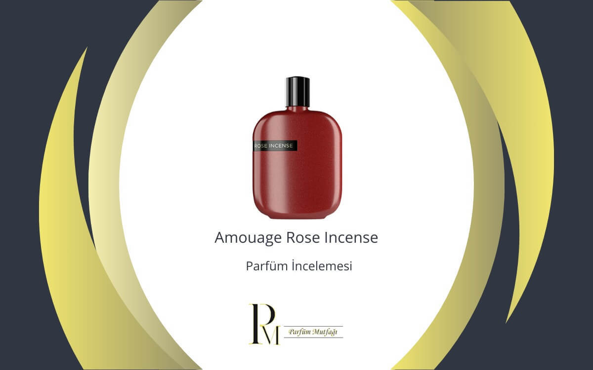 Amouage Rose Incense Parfüm İncelemesi