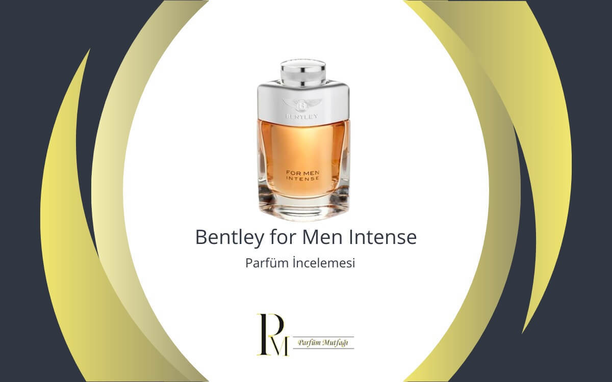 Bentley for Men Intense Parfüm İncelemesi: Lüks ve Karizmanın Kokusu