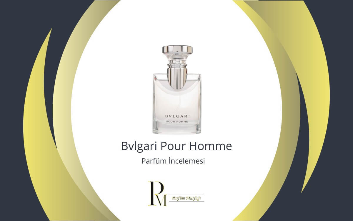 Bvlgari Pour Homme: Parfüm İncelemesi ve Benzersiz Kokusu