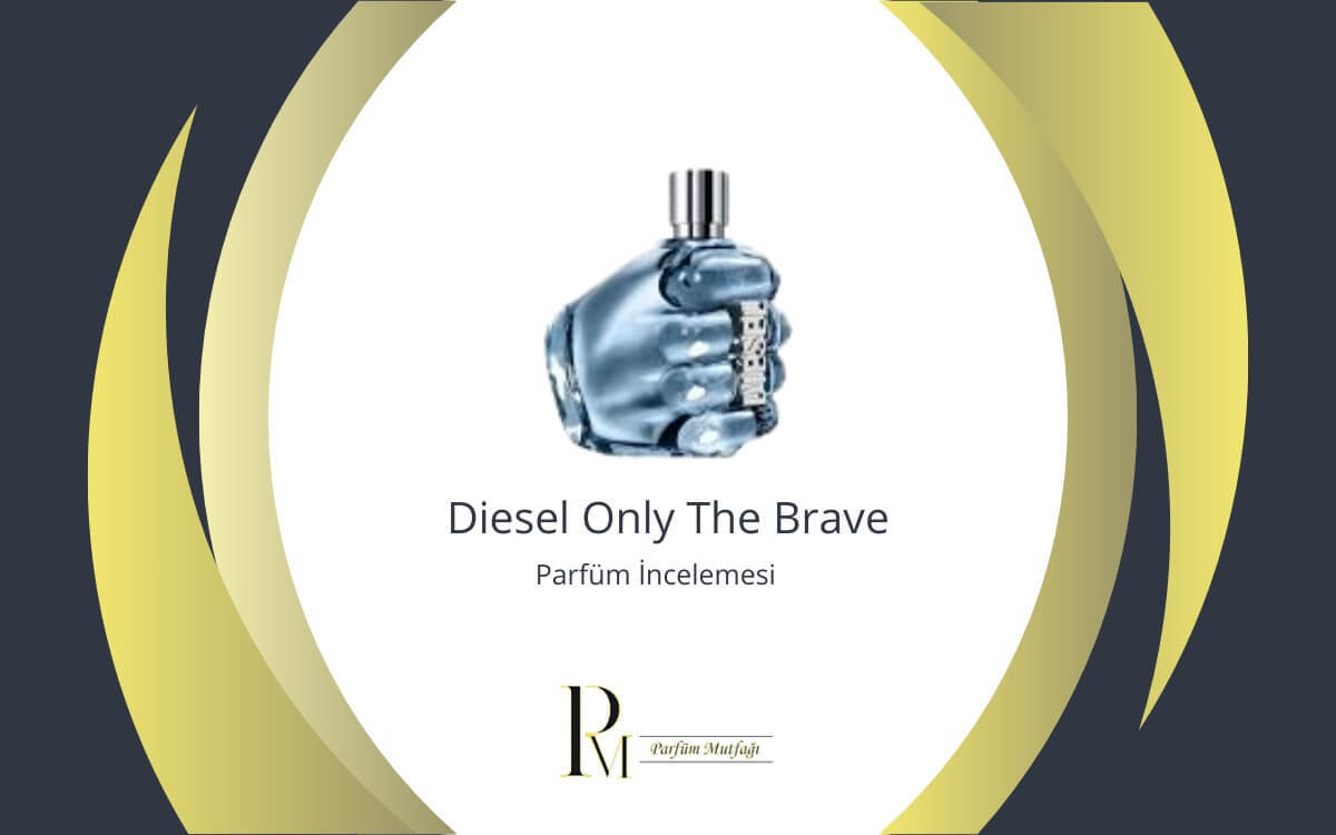 Diesel Only The Brave: Cesaretin Kokusu- Parfüm İncelemesi