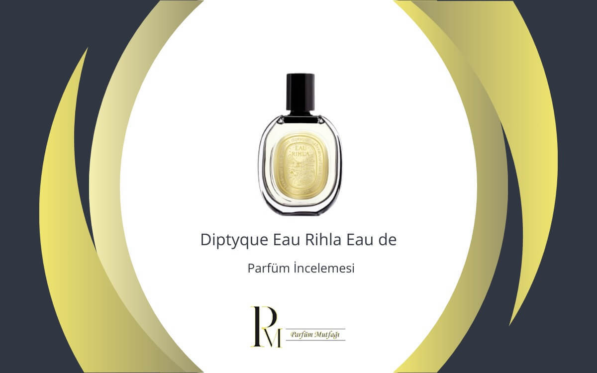 Diptyque Eau Rihla Eau de Parfüm İncelemesi