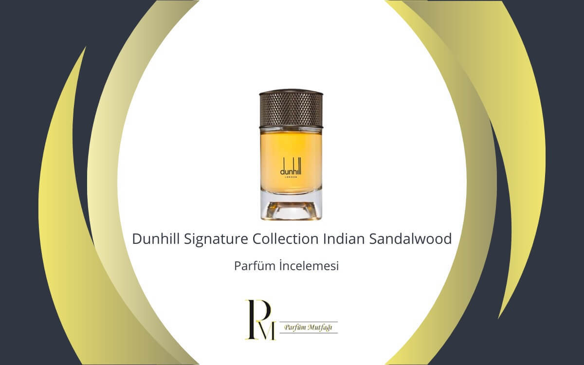 Dunhill Signature Collection Indian Sandalwood Parfüm İncelemesi