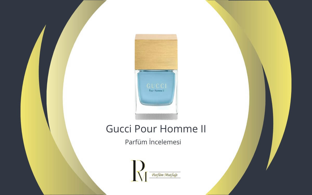 Gucci Pour Homme II: Özgünlük ve Sofistike Parfüm İncelemesi