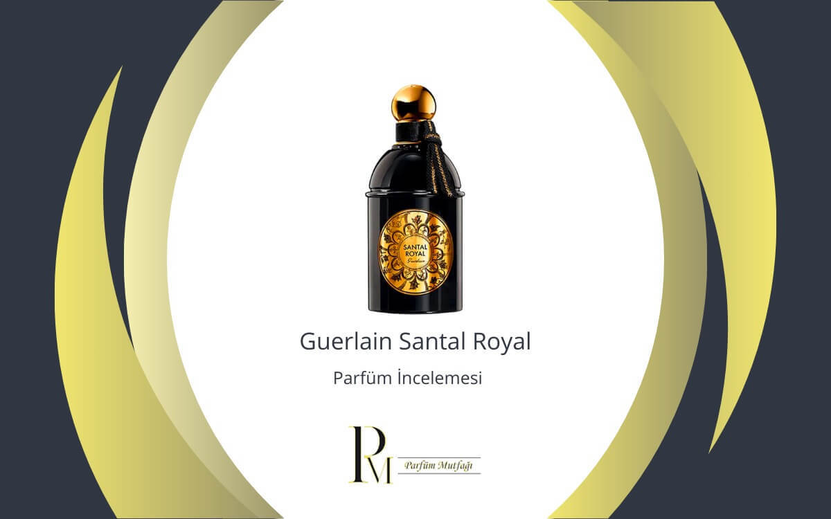 Guerlain Santal Royal Parfüm İncelemesi