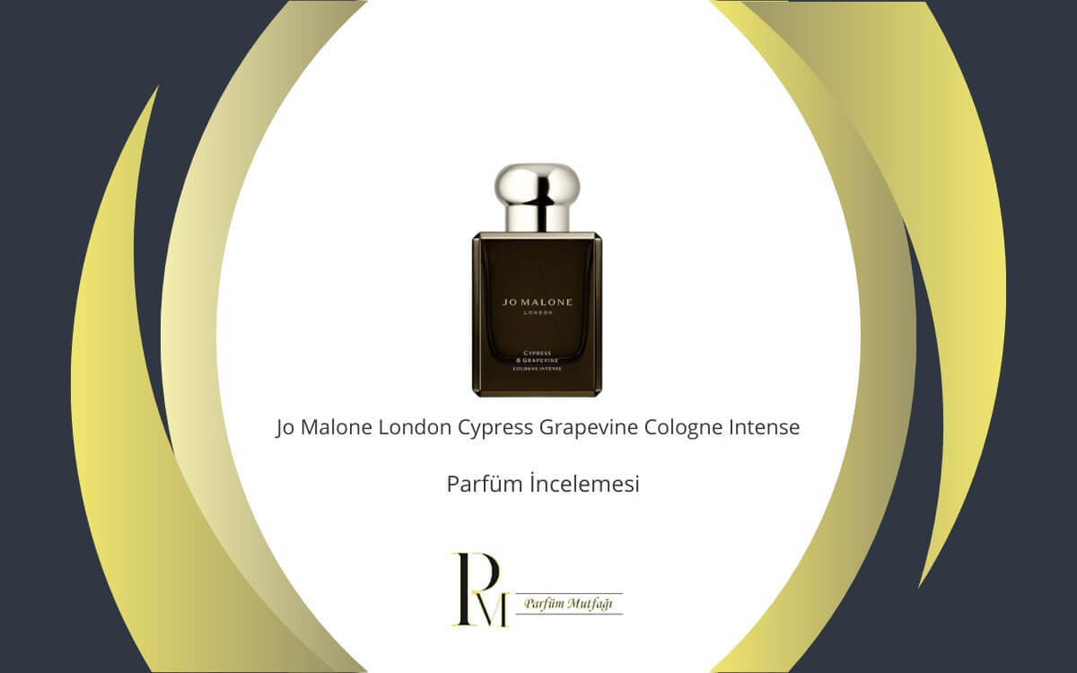 Jo Malone London Cypress Grapevine Cologne Intense Parfüm İncelemesi