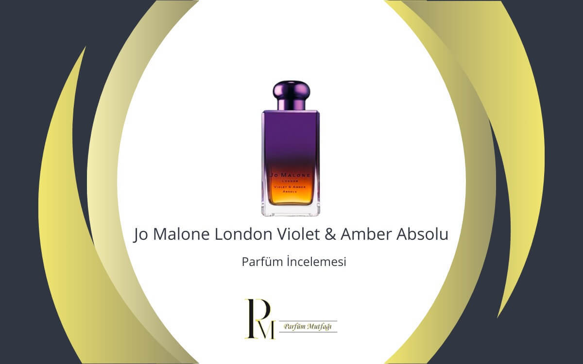 Jo Malone London Violet & Amber Absolu Parfüm İncelemesi