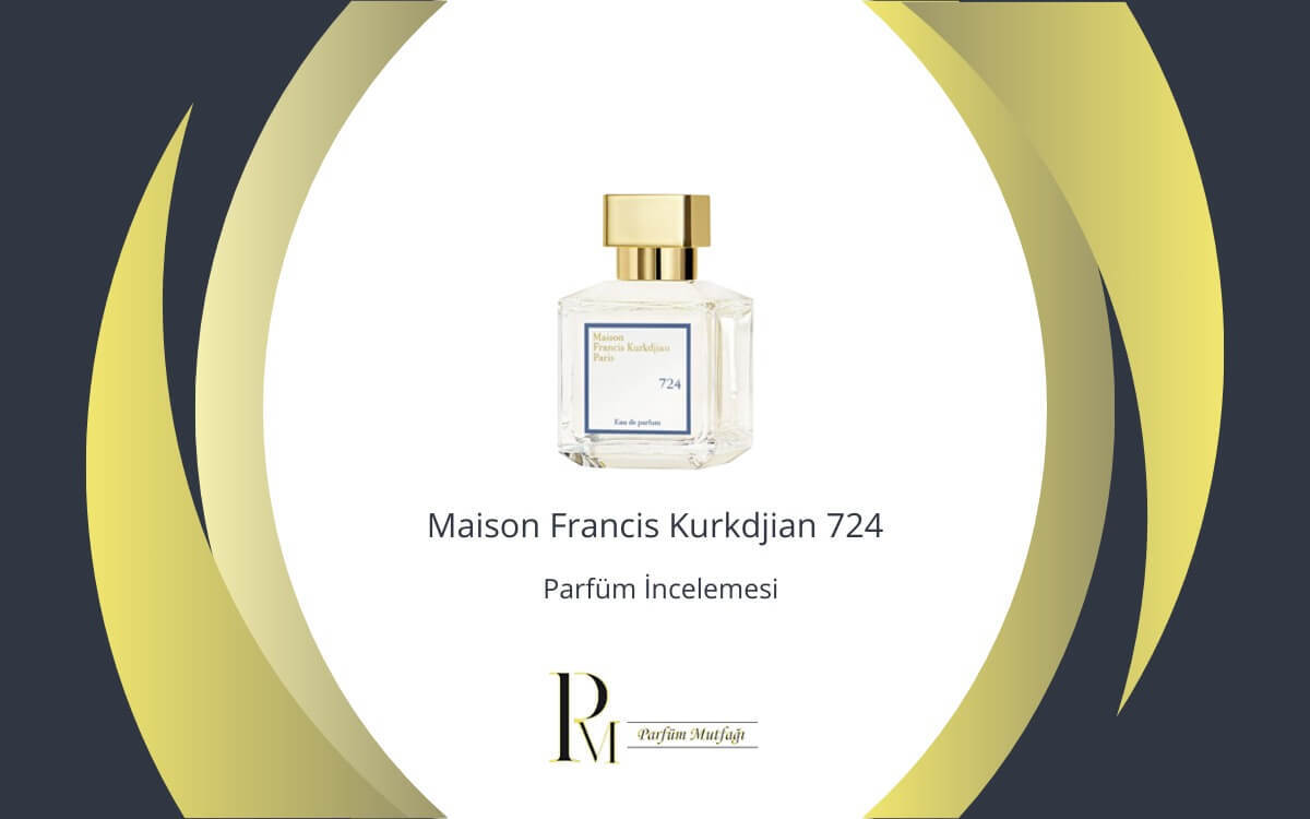 Maison Francis Kurkdjian 724 Parfüm İncelemesi