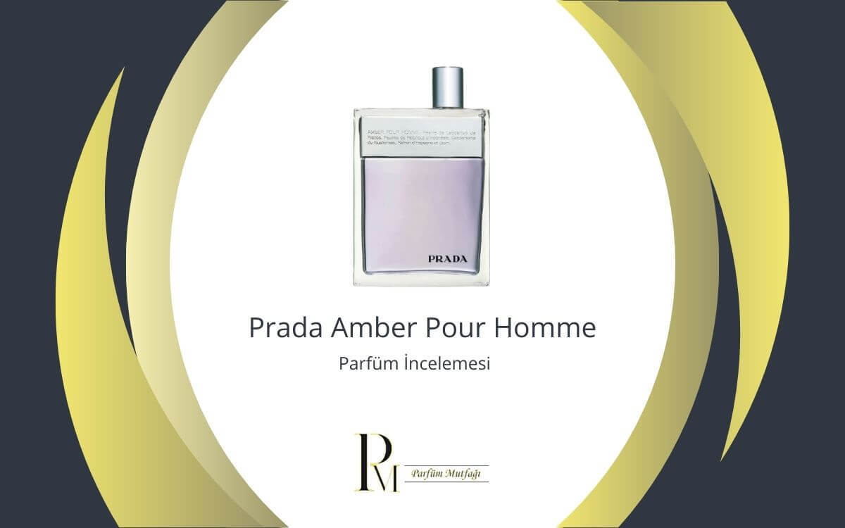 Prada Amber Pour Homme: Zarif ve Kalıcı Erkek Parfümü İncelemesi