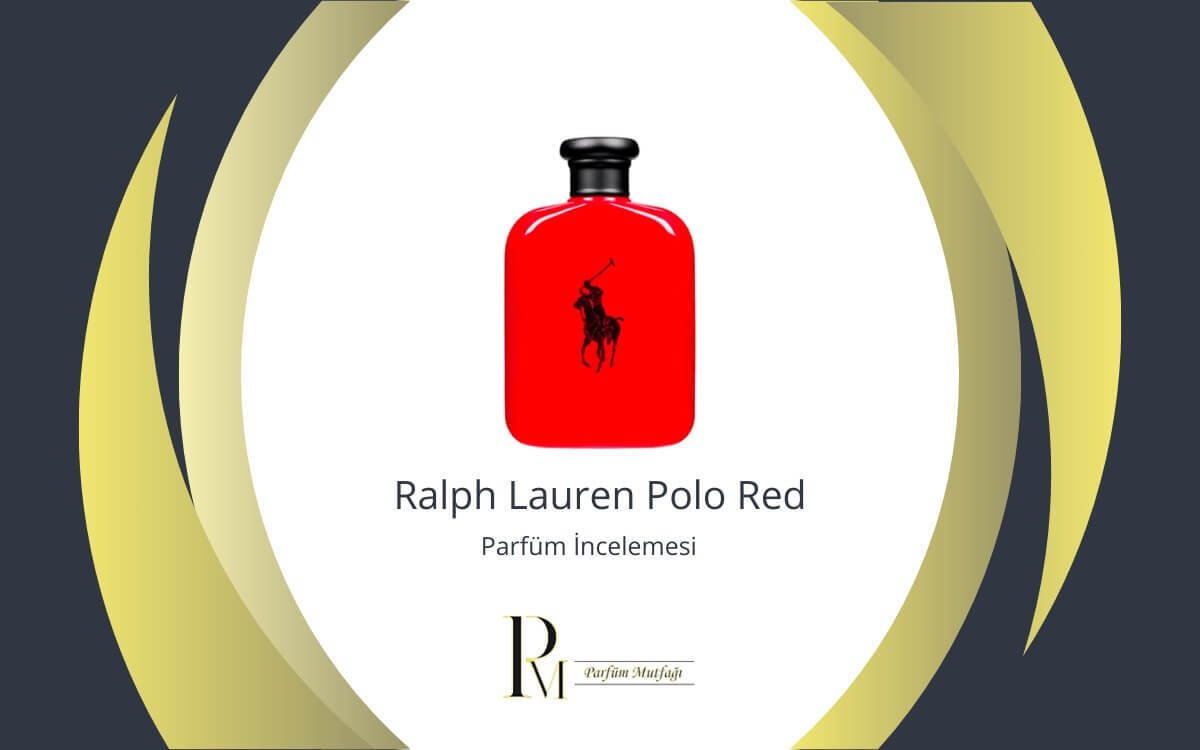 Ralph Lauren Polo Red Parfüm İncelemesi: Tutkulu ve Enerji Dolu Bir Parfümün İmzası