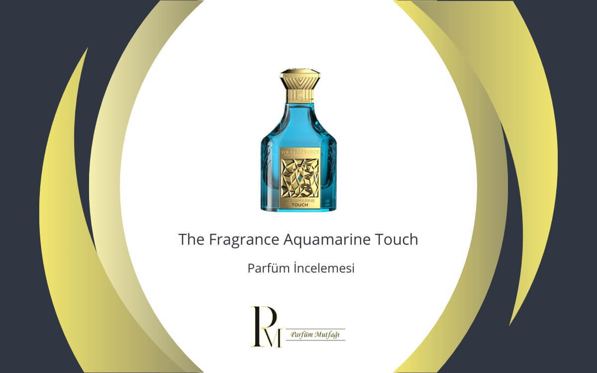 The Fragrance Aquamarine Touch Parfüm İncelemesi