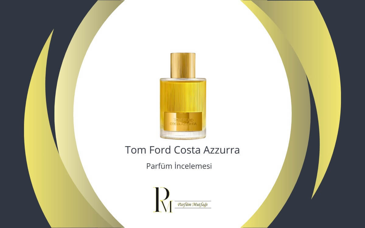 Tom Ford Costa Azzura Parfüm İncelemesi