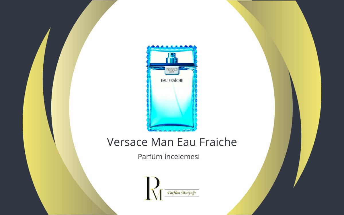 Versace Man Eau Fraiche: Taze ve Zarif Bir Erkek Parfümü İncelemesi