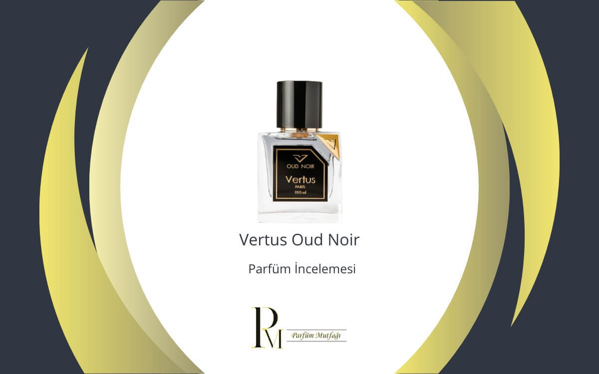 Vertus Oud Noir Parfüm İncelemesi