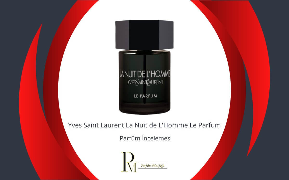 Çekici ve Karizmatik: Yves Saint Laurent La Nuit de L'Homme Le Parfum Parfüm İncelemesi